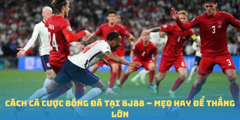 Cách cá cược bóng đá tại BJ88